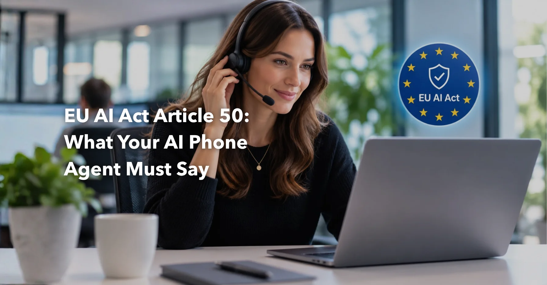EU AI Act Artikel 50: Was dein KI-Telefonagent sagen muss